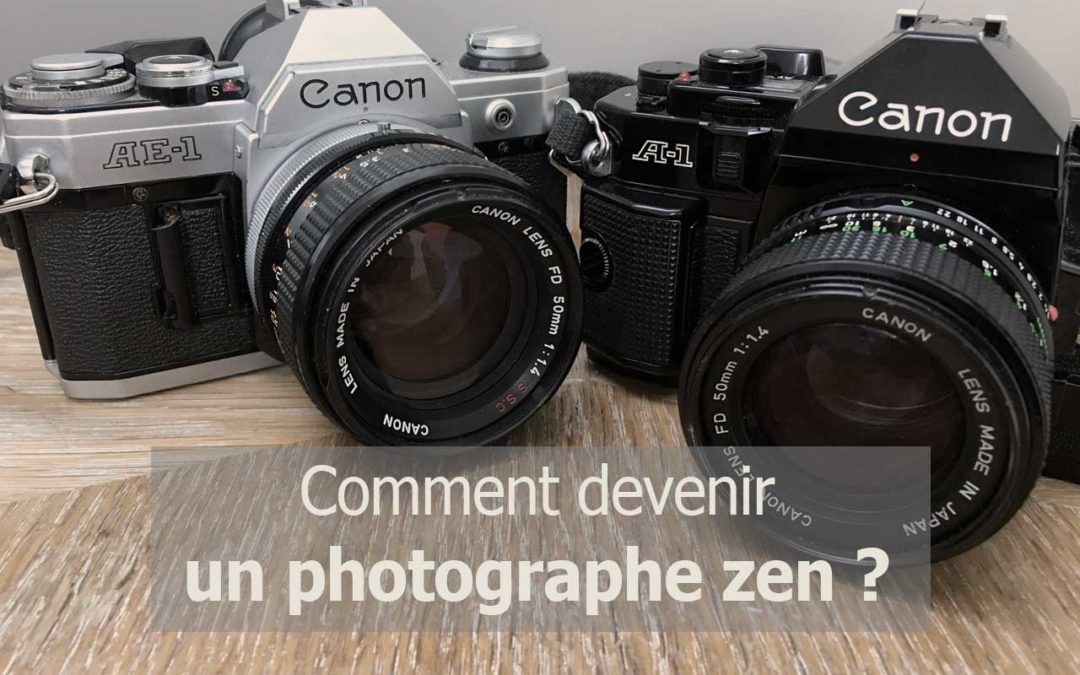 Comment devenir un photographe zen ? Et le rester.